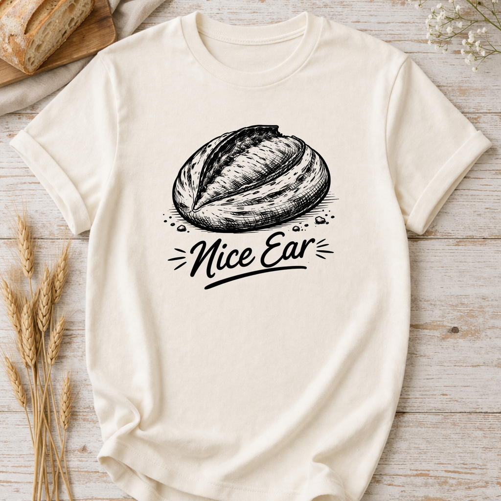 Nice Ear Sourdough Baking Humor T-Shirt