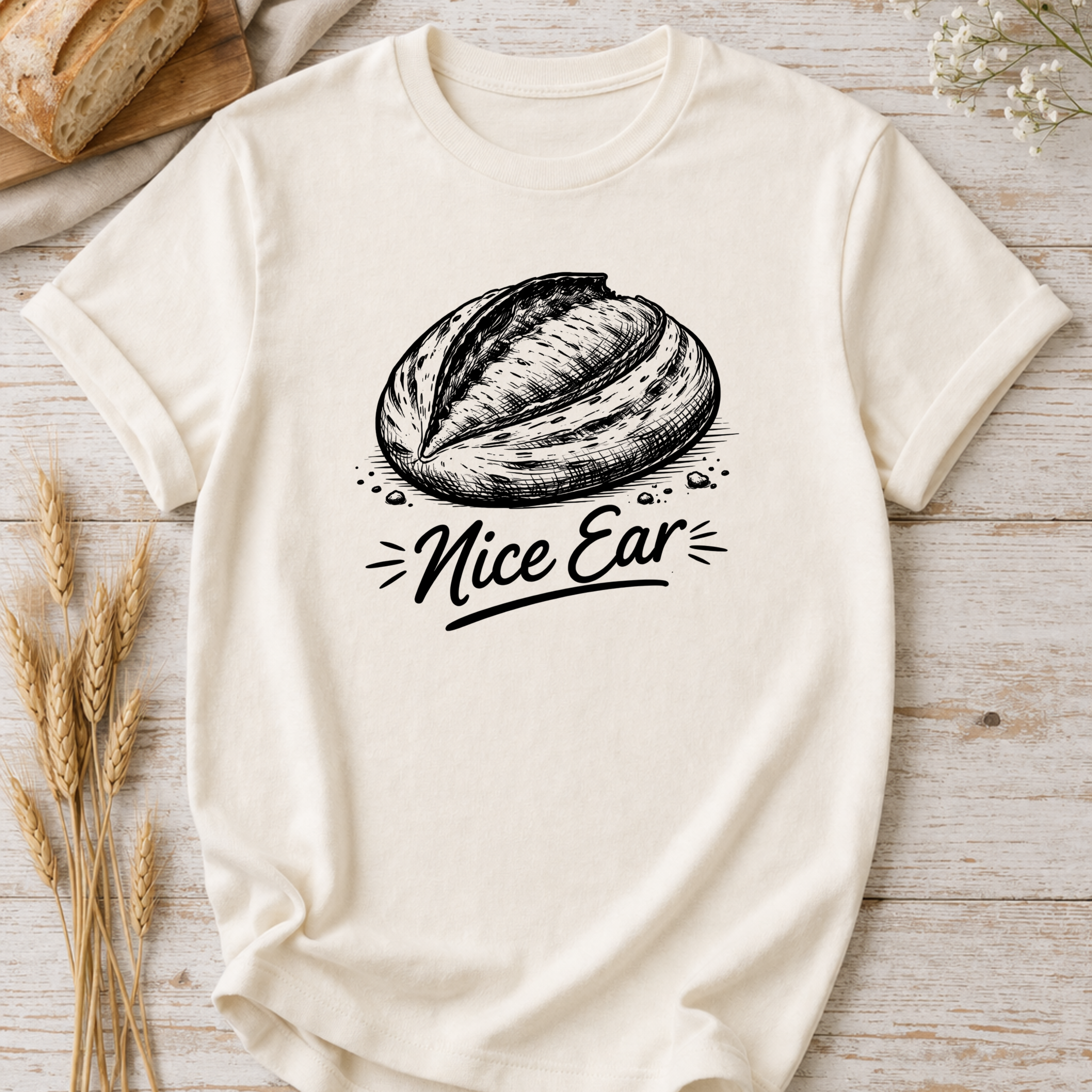Nice Ear Sourdough Baking Humor T-Shirt
