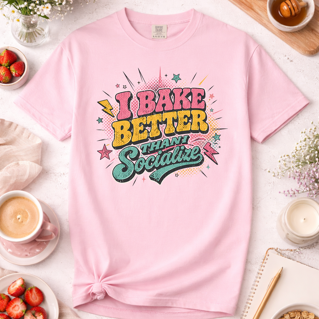 I Bake Better Than I Socialize T-shirt