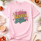 I Bake Better Than I Socialize T-shirt