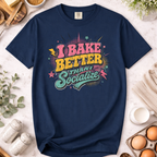 I Bake Better Than I Socialize T-shirt