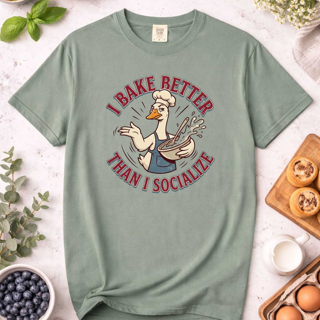 Sillly Goose I Bake Better Than I Socialize T-shirt