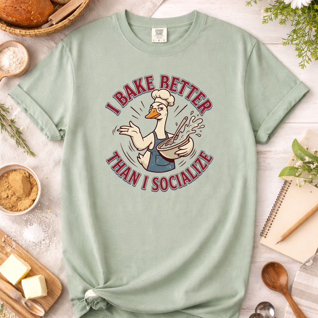 Sillly Goose I Bake Better Than I Socialize T-shirt
