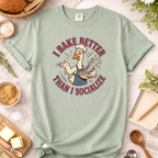 Sillly Goose I Bake Better Than I Socialize T-shirt