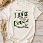 I Bake Because Therapy Is Expensive T-shirt