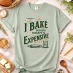 I Bake Because Therapy Is Expensive T-shirt