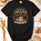 Flour is Cheaper than Therapy T-Shirt