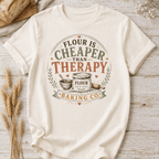 Flour is Cheaper than Therapy T-Shirt