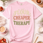 Flour is Cheaper Than Therapy T-Shirt