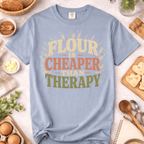 Flour is Cheaper Than Therapy T-Shirt