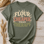 Flour is Cheaper Than Therapy T-Shirt