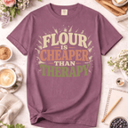 Flour is Cheaper Than Therapy T-Shirt