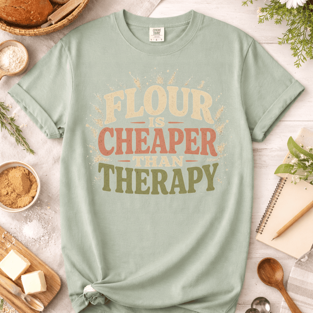 Flour is Cheaper Than Therapy T-Shirt