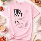 Baking Is Art T-Shirt