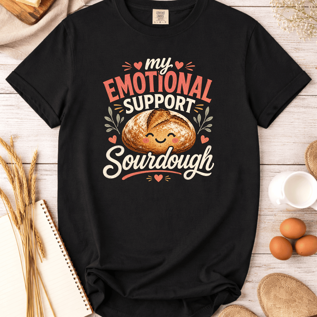 My Emotional Support Sourdough T-Shirt