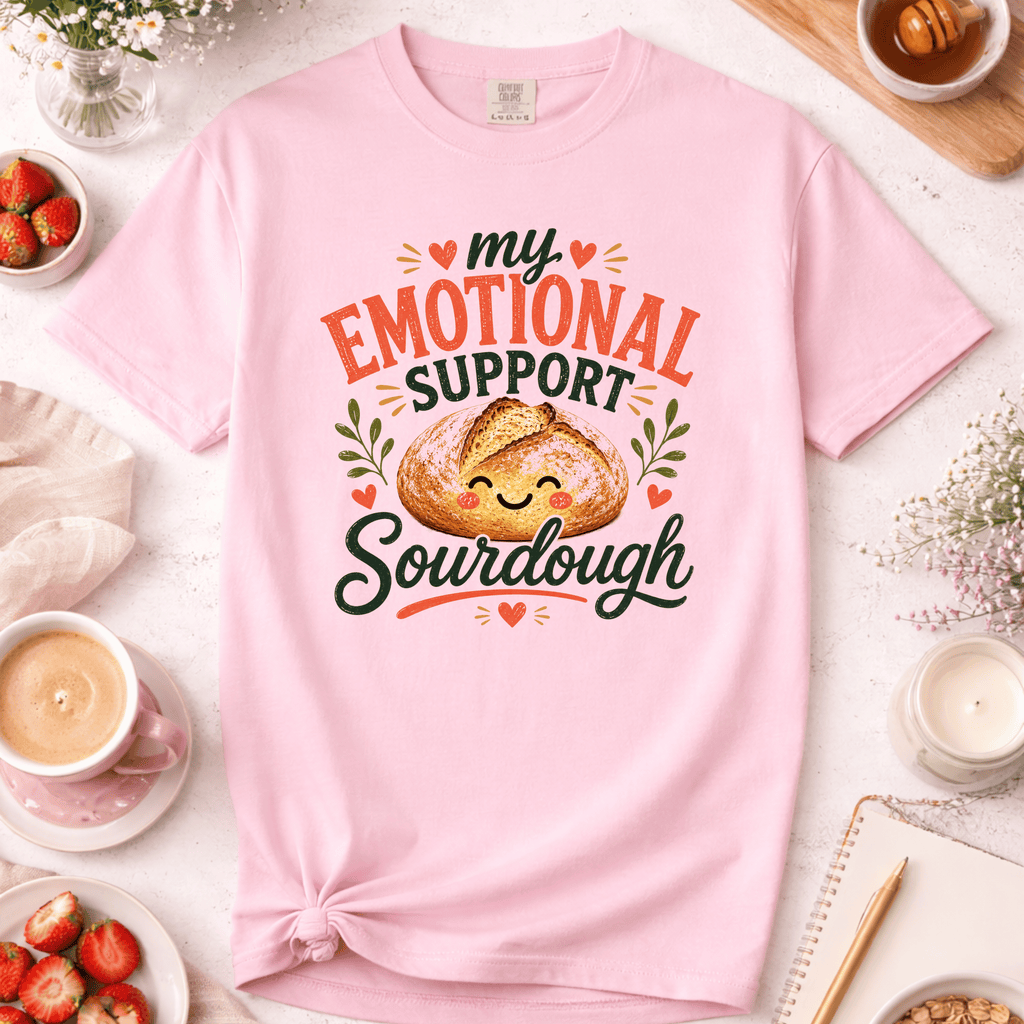 My Emotional Support Sourdough T-Shirt
