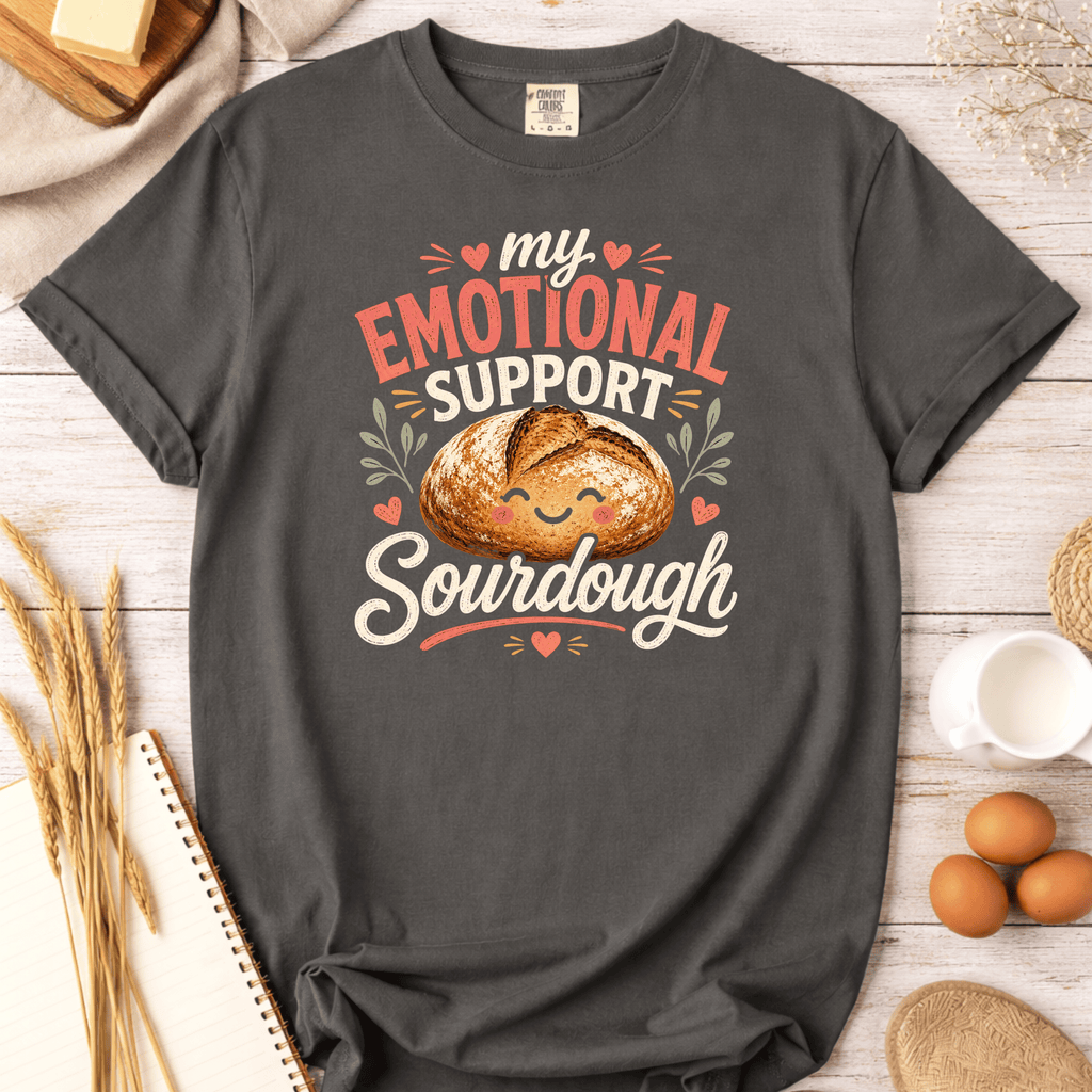 My Emotional Support Sourdough T-Shirt