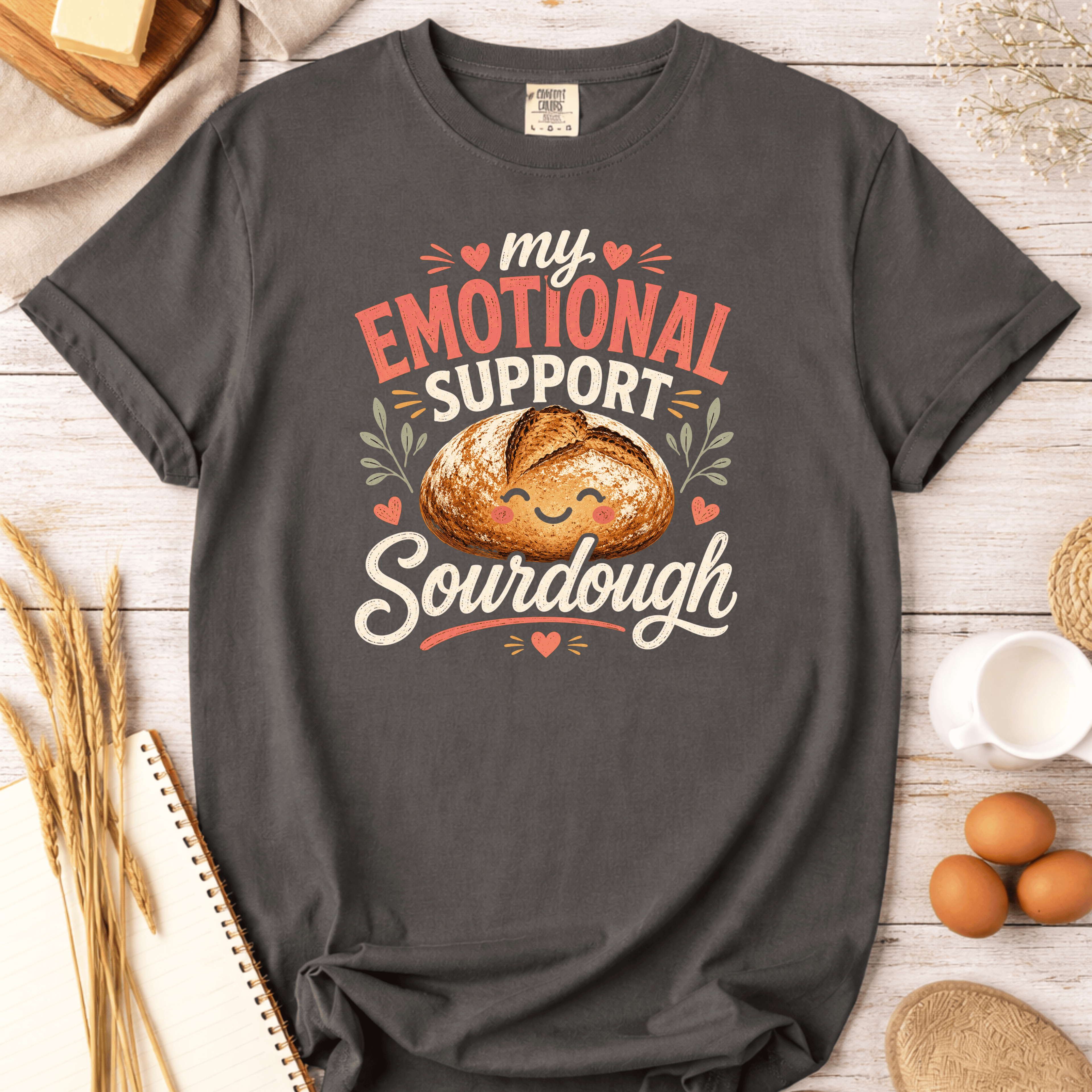 My Emotional Support Sourdough T-Shirt