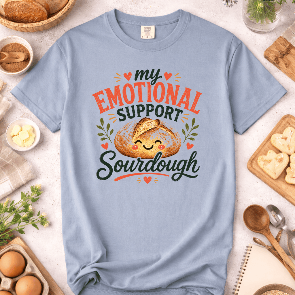 My Emotional Support Sourdough T-Shirt