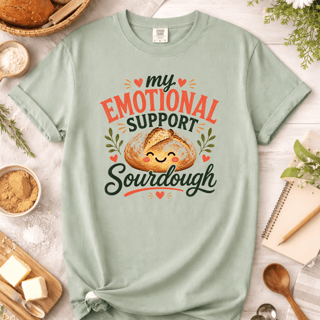 My Emotional Support Sourdough T-Shirt