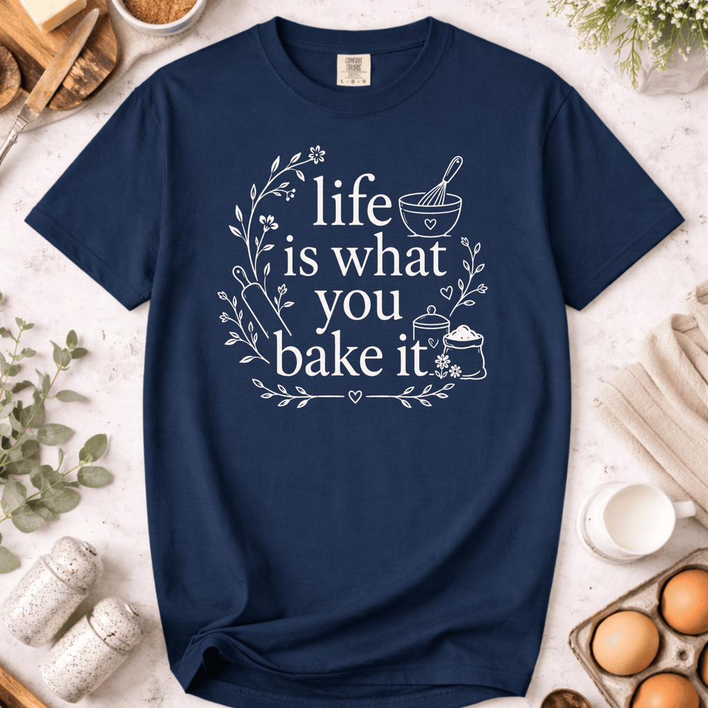 Life Is What You Bake It T-Shirt