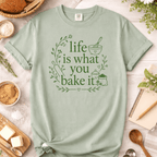 Life Is What You Bake It T-Shirt