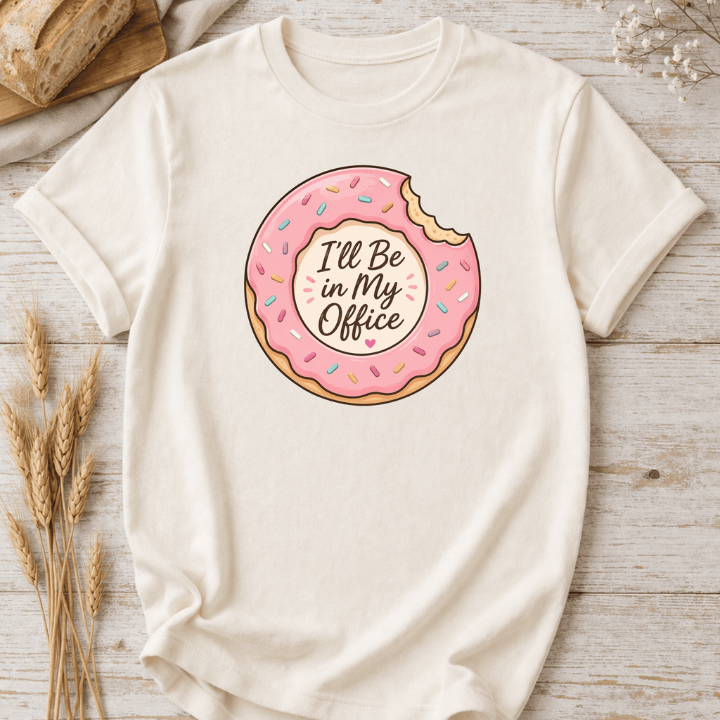 Donut I'll Be In My Office T-Shirt