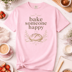 Sourdough Bake Someone Happy T-Shirt