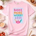 Bake More Worry Less T-Shirt
