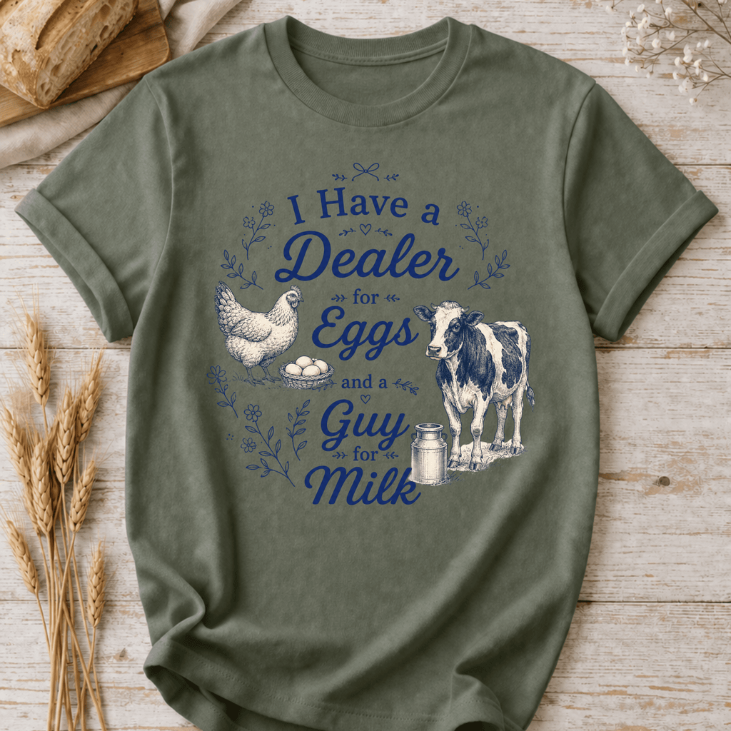 I Have a Dealer for Eggs and a Guy for Milk T-Shirt