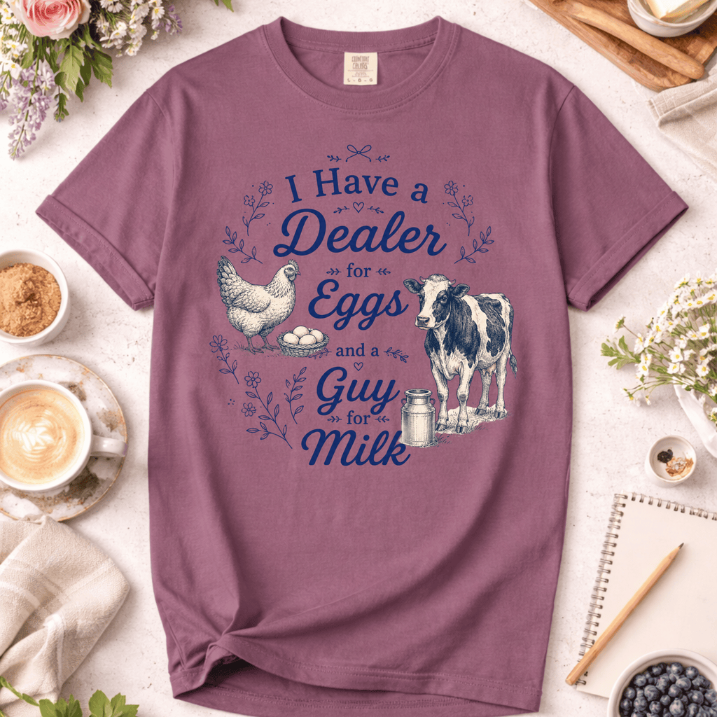 I Have a Dealer for Eggs and a Guy for Milk T-Shirt
