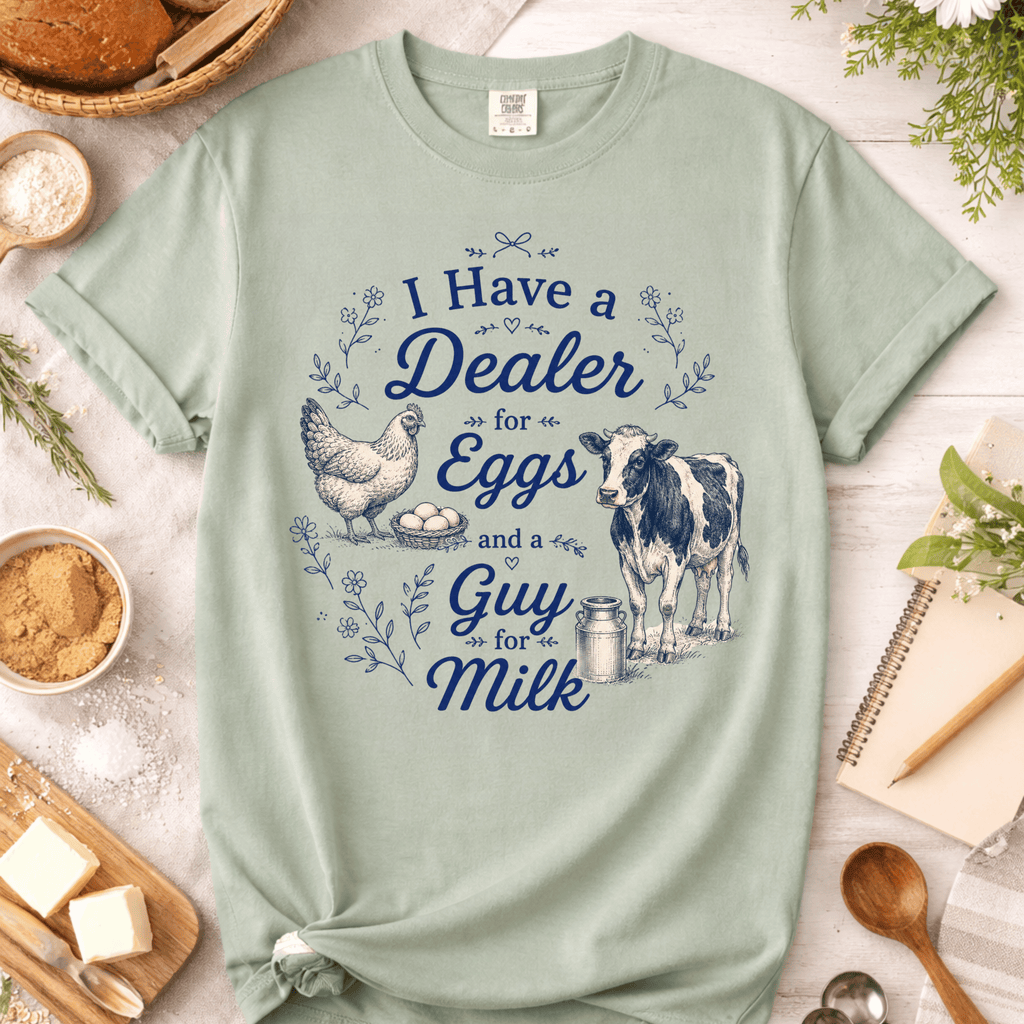 I Have a Dealer for Eggs and a Guy for Milk T-Shirt