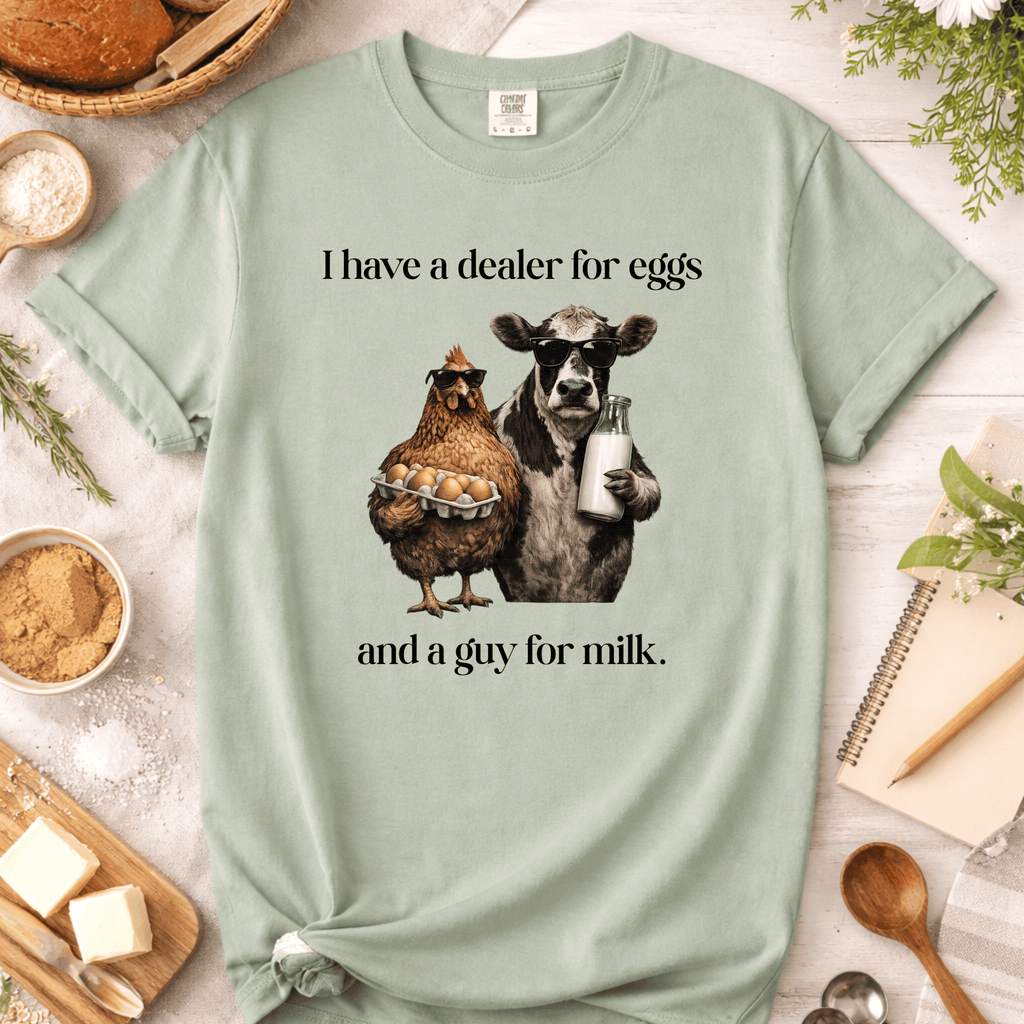 Dealer for Eggs and a Guy for Milk T-Shirt