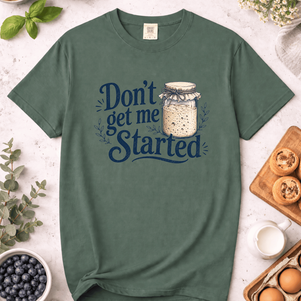 Don't Get Me Started T-Shirt