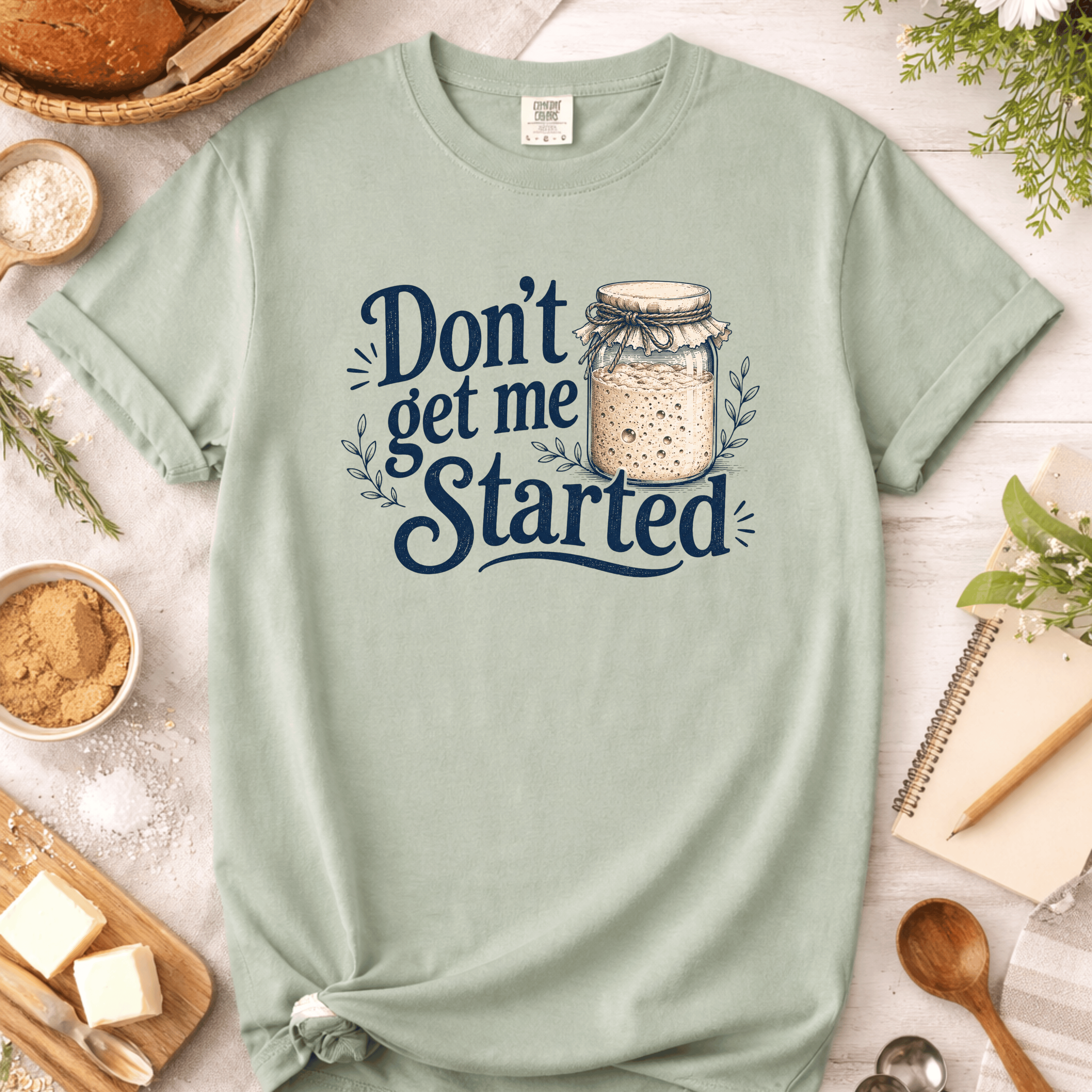 Don't Get Me Started T-Shirt
