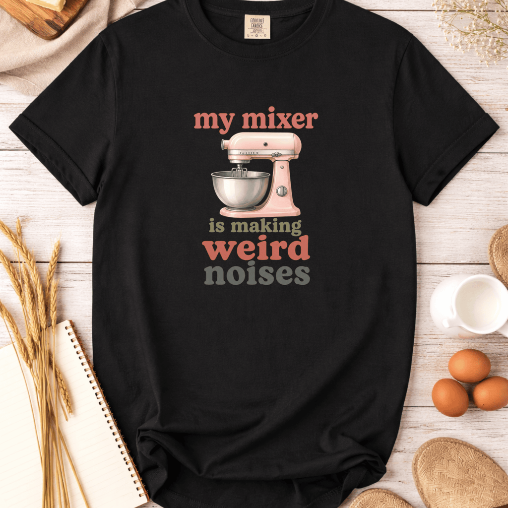 My Mixer is Making Weird Noises T-Shirt