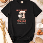 My Mixer is Making Weird Noises T-Shirt