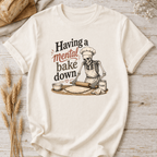 Having a Mental Bake Down T-Shirt