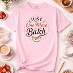 Just One More Batch T-Shirt