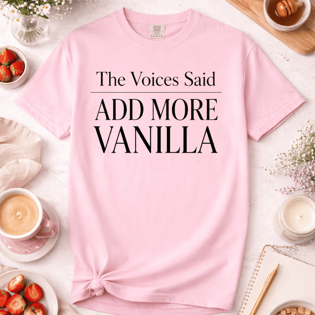 The Voices Said Add More Vanilla T-Shirt
