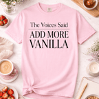 The Voices Said Add More Vanilla T-Shirt