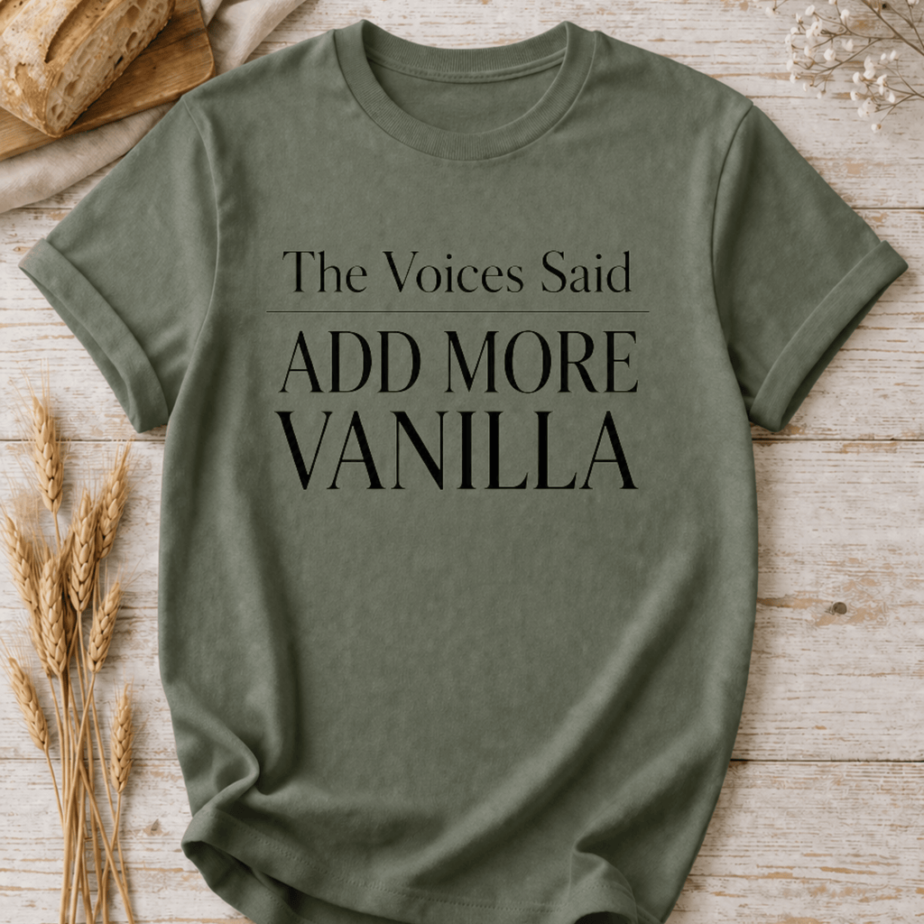 The Voices Said Add More Vanilla T-Shirt