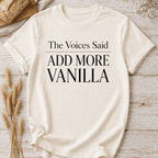 The Voices Said Add More Vanilla T-Shirt