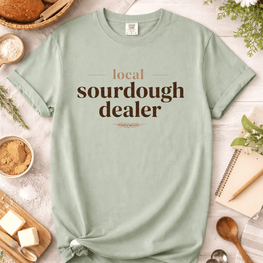 Your Local Sourdough Dealer T-Shirt