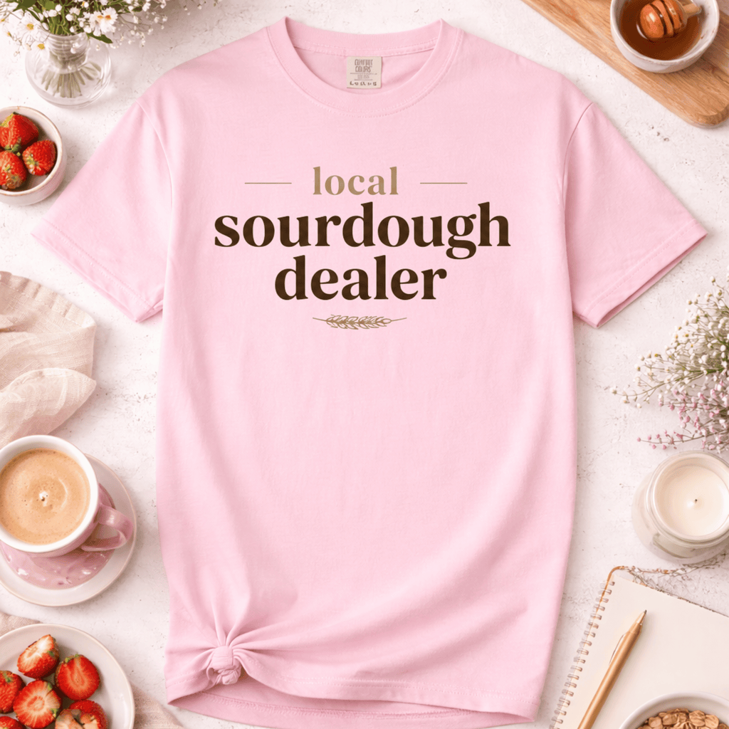 Your Local Sourdough Dealer T-Shirt