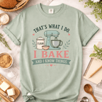 I Bake and I Know Things T-Shirt