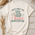 I Bake and I Know Things T-Shirt