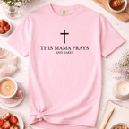 This Mama Prays and Bakes T-Shirt