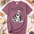 How I Feel When Making Sourdough T-Shirt