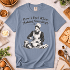 How I Feel When Making Sourdough T-Shirt